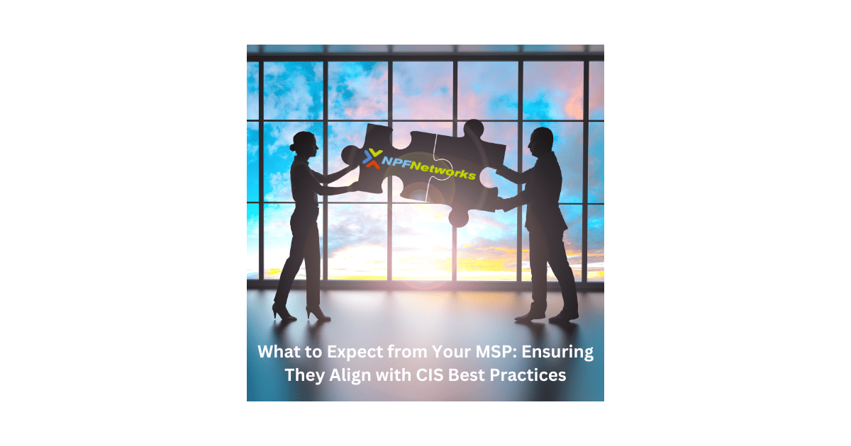 What to Expect from Your MSP: Ensuring They Align with CIS Best Practices