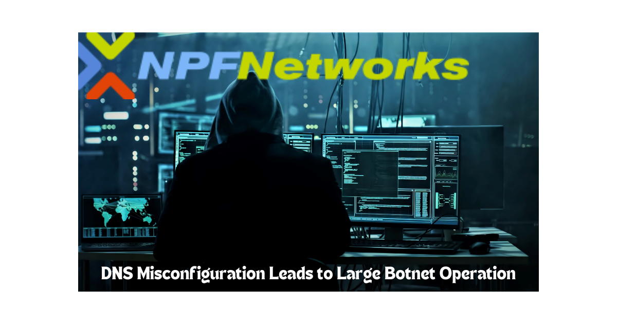 DNS Misconfiguration Leads to Large Botnet Operation